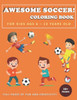 Awesome Soccer! Coloring Book for Kids Age 6 - 12 Years Old: Soccer and football coloring and activity book for boys, girls, and kids who love soccer!