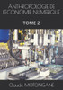 Anthropologie de l'Economie Numerique: Tome 2
