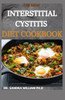 The New Interstitial Cystitis Diet Cookbook: Over 80+ Easy And Delicious Recipes For Healing Painful Symptoms, Resolving Bladder and Pelvic Floor Dysf