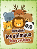 Dessiner les animaux Ã©tape par Ã©tape: Livre de dessin animaux Ã©tape par Ã©tape pour les enfants et adultes.