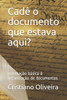 CadÃª o documento que estava aqui?: orientaÃ§Ã£o bÃ¡sica Ã  organizaÃ§Ã£o de documentos