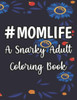 #Momlife A Snarky Adult Coloring Book: Humorous Coloring Sheets Hard Working Moms, Relaxing Designs And Funny Quotes To Color