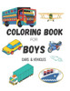 Coloring Book for Boys: CARS & VEHICLES: Cars, Trucks, Bikes, Planes, Boats And Vehicles Coloring Book For Boys Ages 5-12