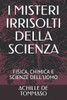 I Misteri Irrisolti Della Scienza: Fisica, Chimica E Scienze Dell'uomo