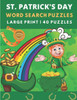 St Patrick's Day Word Search Puzzles: 40 Fun St. Paddy's Day Word Search Puzzles for Adults & Kids, Large Print Saint Patrick's Puzzle Book. Perfect S