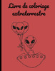 Livre de coloriage extraterrestre: Livre de coloriage extraterrestre, livre de coloriage, 35 coloriages de qualitÃ©, Carnet de dessin pour enfants.