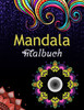 Mandala malbuch: Ein Malbuch fÃ¼r Erwachsene mit 100 der schÃ¶nsten Mandalas der Welt