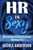 Hr Is Sexy! Revolutionizing Human Resources