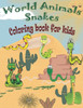 World animals snakes coloring book for kids: Stress Relief Coloring Book, Realistic SNAKES for Coloring Stress Relieving - Illustrated Drawings and Ar
