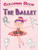 The Ballet Coloring Book for girls: A Fun Ballerina Coloring Book, Beautiful Ballerinas to Color ! Great gift for ballet lovers
