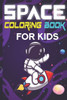 Space Coloring Book for Kids: Amazing Outer Space Coloring Book For Kids Ages 4-8