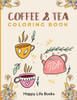 Coffee & Tea Coloring Book: A Perfect Gift For Your Favorite Coffee and Tea Lovers