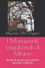 I Monumenti vagabondi di Milano: Storia di alcuni monumenti spostati a Milano
