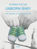 Stories for the Unborn Baby: Life Lessons to Build Character