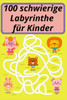 100 schwierige Labyrinthe fÃ¼r Kinder: SpaÃŸ und herausfordernde Labyrinthe fÃ¼r Kinder, Jugendliche und Erwachsene Ein erstaunliches Labyrinth-AktivitÃ¤t