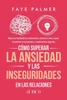 Cómo Superar la Ansiedad y las Inseguridades en las Relaciones (2 en 1): Mejora tus habilidades de comunicación, controla los celos y supera los patro
