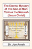 The Eternal Mystery of Son-of-Man: Yeshua the Messiah: The Eternal Mystery of Son-of-Man: Jesus the Christ