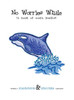 No Worries Whale: A Book Of Ocean Poems