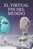 El Virtual Fin del Mundo: Novela de Romance y FicciÃ³n
