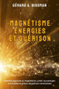 MagnÃ©tisme, Ã©nergies et guÃ©rison: PremiÃ¨re approche au magnÃ©tisme curatif, aux Ã©nergies universelles et priÃ¨res de guÃ©rison miraculeuses