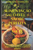 ALIMENTAÇÃO SAUDÁVEL = SAÚDE PERFEITA - Vol. IX: O consumo de alimentos adequados proporciona equilíbrio orgânico e psíquico