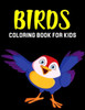Birds Coloring Book for Kids: A Coloring Activity Book for Toddler/ Preschooler and Kids Ages 4-8 Gift for Boys & Girls