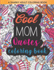 Cool Mom Quotes Coloring Book: Funny Mom Quotes and Patterns for Relaxation, Stress Relief and Mindfulness