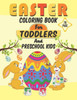 Easter Coloring Book For Toddlers And Preschool Kids: Easter Activity Coloring Book For Kids Ages, Happy Easter Bunny Coloring Book For Preschoolers,