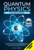 Quantum Physics for Beginners: From Wave Theory to Quantum Computing. Understanding How Everything Works by a Simplified Explanation of Quantum Physic