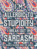 I'm Allergic To Stupidity I Break Out In Sarcasm A Snarky Coloring Book For Adults: Funny Quotes And Relaxing Designs To Color, Stress-Free Coloring P