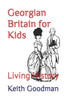 Georgian Britain for Kids: Living History Large Print