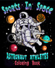 Sports In Space Astronaut Athletes Coloring Book: 50 Spaceman Astronauts Coloring Book for Kids