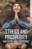 Stress And Prosperity: How To Feel More Prosperous & Happier In Your Life: Stress Management Techniques