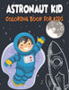 Astronaut Kid Coloring Book For Kids: 50 Unique Designs to Color