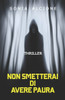Non Smetterai Di Avere Paura: Thriller