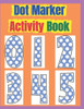 Dot Marker Activity Book: Dot Marker Activity Book 2 Year Old, Dot Markers Coloring Book for Toddlers Ages 2-5, Dot Marker Activity Book Toddler