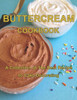 ButterCream Cookbook: A Collection of The Best Recipes to Cake Decorating