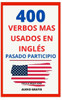 400 Verbos MÃ¡s Usados En InglÃ©s Pasado Participio: GuÃ­a para aprender 400 verbos en inglÃ©s PRONUNCIACIÃ“N ESCRITA Y AUDIO GRATIS (VERBOS MÃS USADOS EN