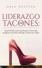 Liderazgo en Tacones: La guÃ­a definitiva para transformar tu autoestima, inteligencia emocional, liderazgo y finanzas personales