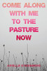 Come Along With Me To The Pasture Now