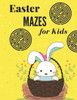 Easter Mazes for Kids: Easter Maze Activity Book, Mazes puzzles with solutions, Mazes puzzles for Kids, Perfect For Kids, Puzzles Games