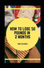 How to Lose 50 Pounds in 2 Months
