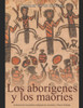 Los aborígenes australianos y los maoríes: la historia de los pueblos indígenas de Australia y Nueva Zelanda
