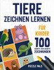 Tiere Zeichnen Lernen Für Kinder 4 - 8: 100 Schritt-Für-Schritt-Zeichnungen