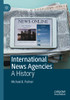 International News Agencies: A History