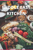 Middle East Kitchen: 91 Delicious Recipes From the best in the middle east