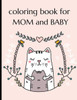 Coloring Book For Mom And Baby: Happy Mother's Day Coloring Book ( Mothers Day Gifts From Kids )