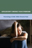 Adolescent Chronic Pain Syndrome: Parenting A Child With Chronic Pain: Regional Chronic Pain Syndrome