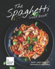 The Spaghetti Cookbook: Easy and Simple Spaghetti Recipes