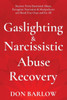 Gaslighting & Narcissistic Abuse Recovery: Recover from Emotional Abuse, Recognize Narcissists & Manipulators and Break Free Once and for All